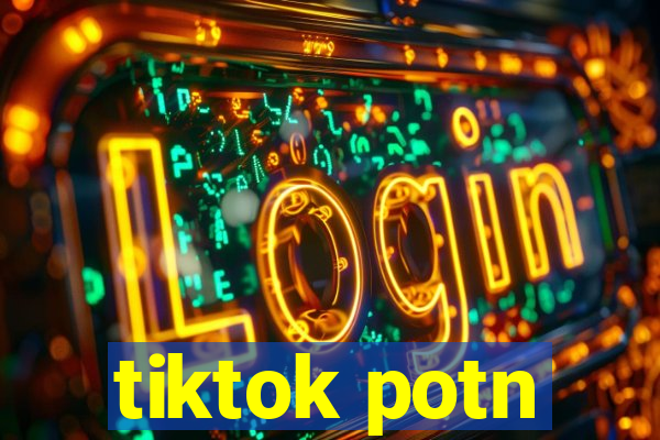 tiktok potn